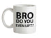 Bro Do You Even Lift? Ceramic Mug