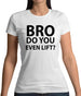 Bro Do You Even Lift? Womens T-Shirt