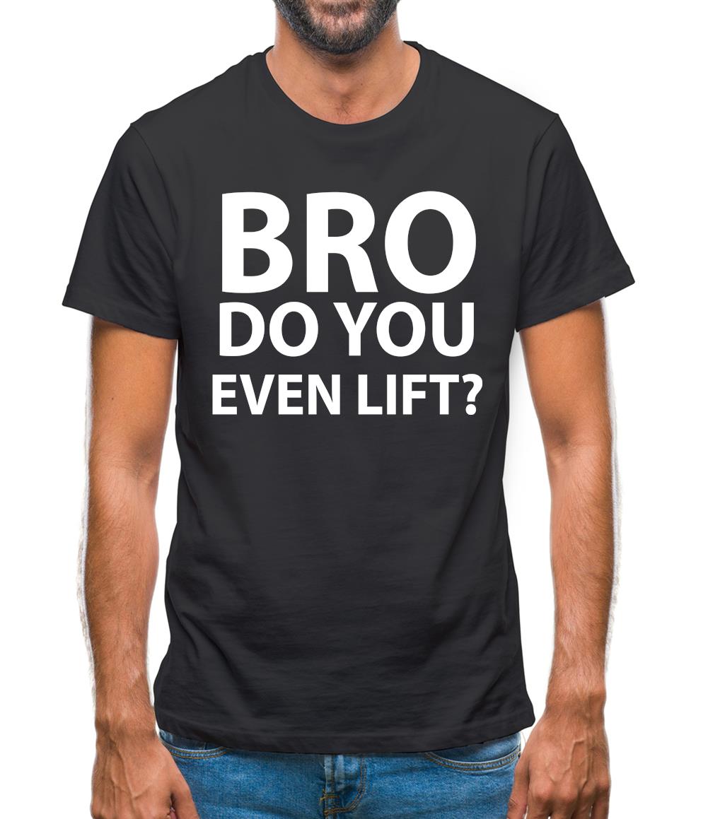 Bro Do You Even Lift? Mens T-Shirt