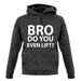 Bro Do You Even Lift? unisex hoodie