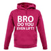 Bro Do You Even Lift? unisex hoodie