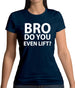 Bro Do You Even Lift? Womens T-Shirt