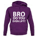 Bro Do You Even Lift? unisex hoodie