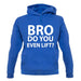 Bro Do You Even Lift? unisex hoodie