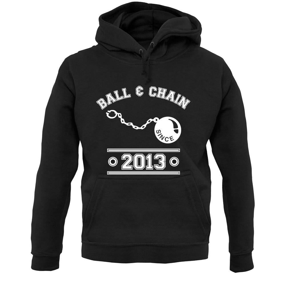 Ball & Chain Since 2013 Unisex Hoodie