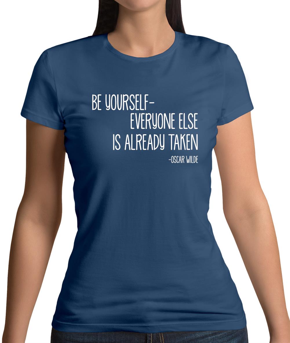 Be Yourself - Everyone Else Is Already Taken Womens T-Shirt