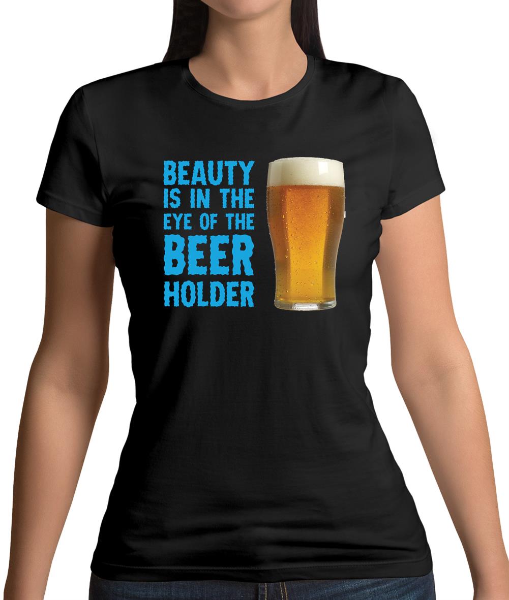 Beauty Is In The Eye Of The Beer Holder Womens T-Shirt
