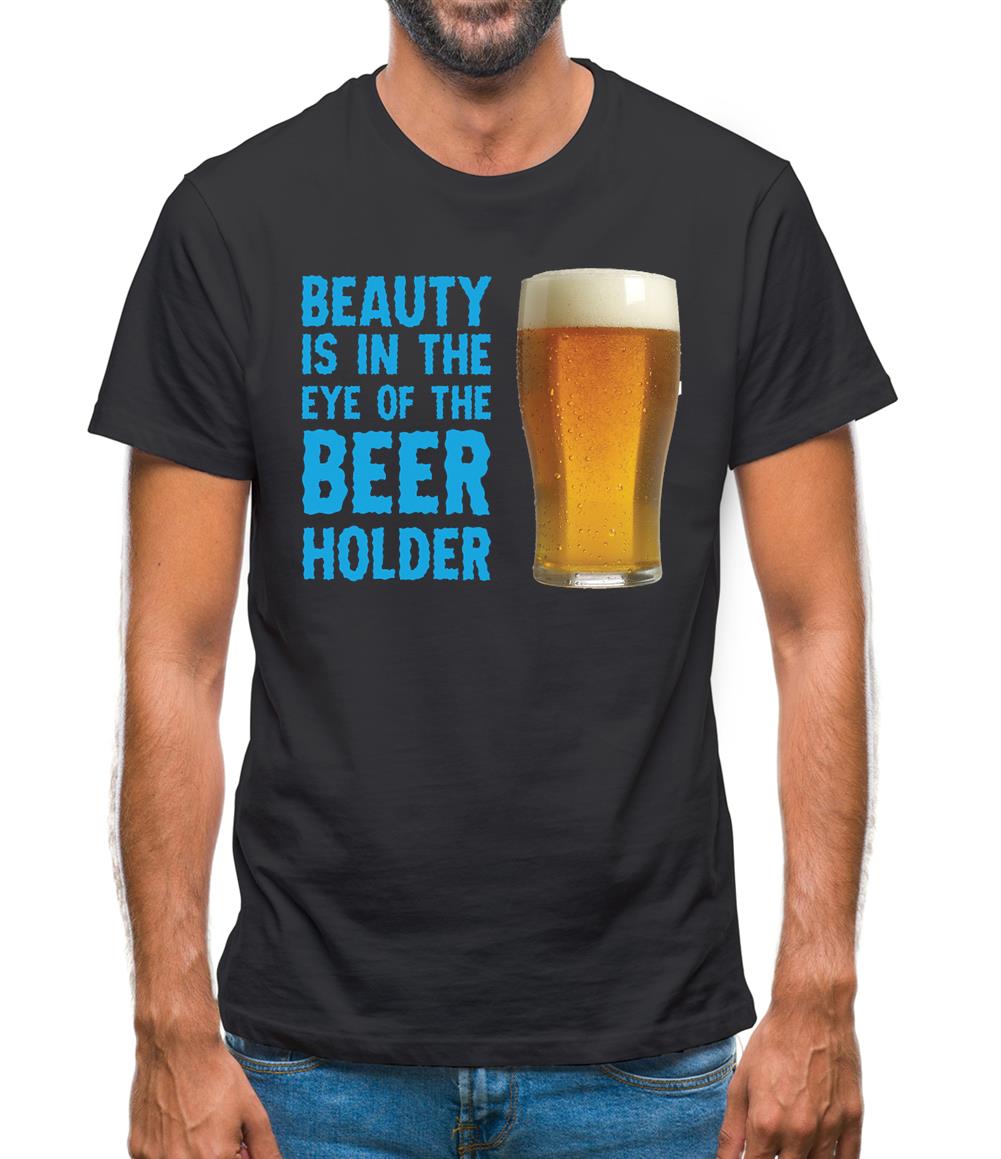 Beauty Is In The Eye Of The Beer Holder Mens T-Shirt