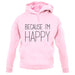 Because I'm Happy unisex hoodie