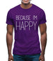 Because I'm Happy Mens T-Shirt