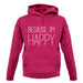 Because I'm Happy unisex hoodie