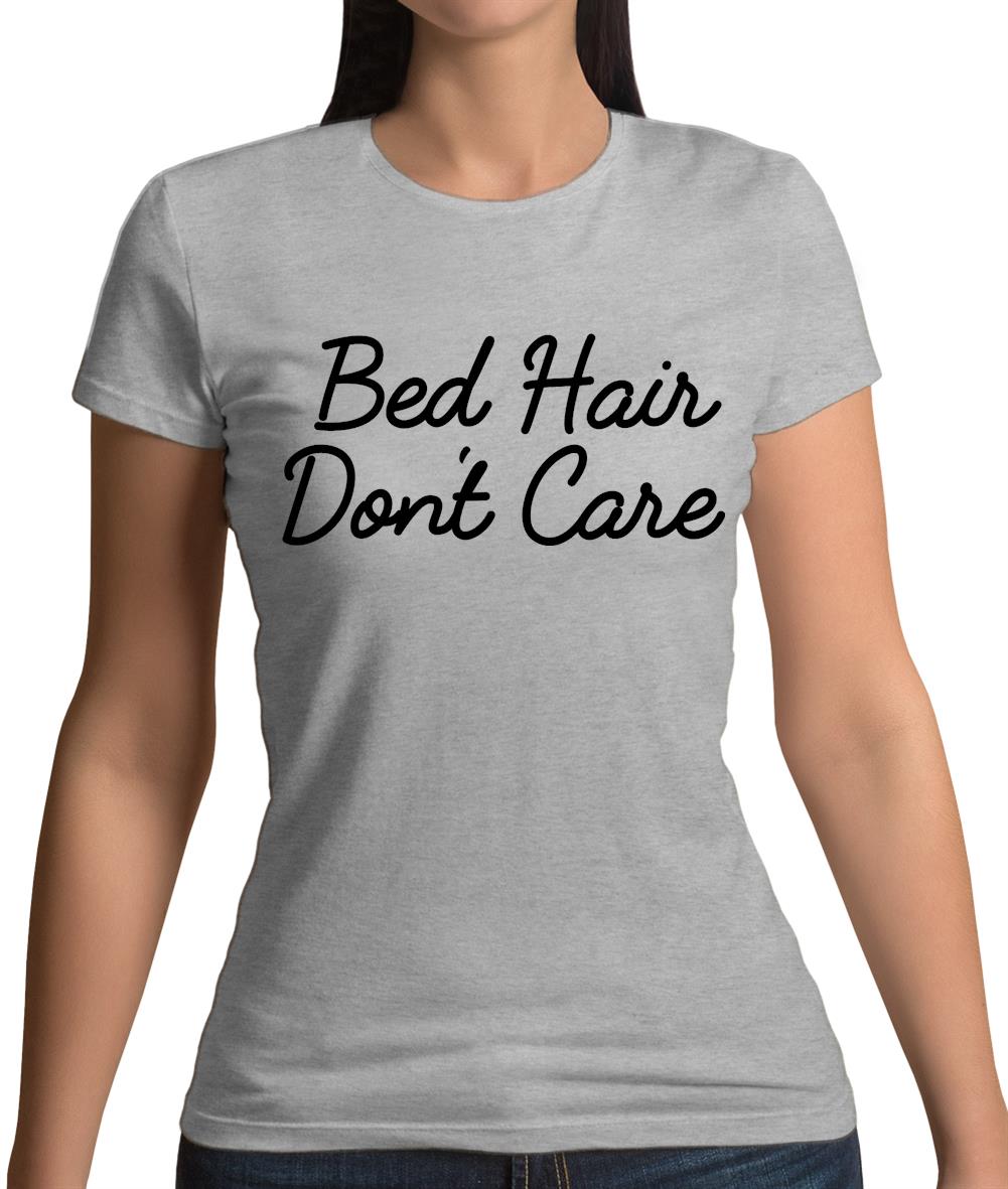 Bed Hair, Donâ€™t Care Womens T-Shirt