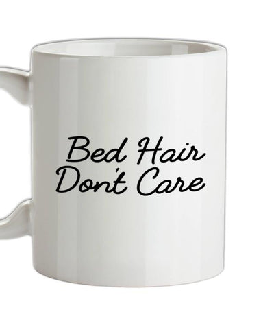 Bed Hair, Donâ€™t Care Ceramic Mug