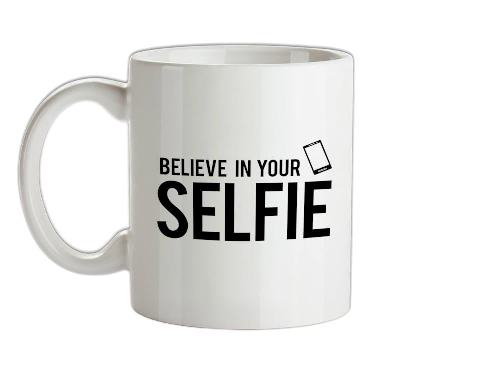 Believe In Your Selfie Ceramic Mug