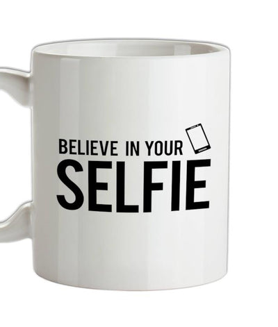 Believe In Your Selfie Ceramic Mug