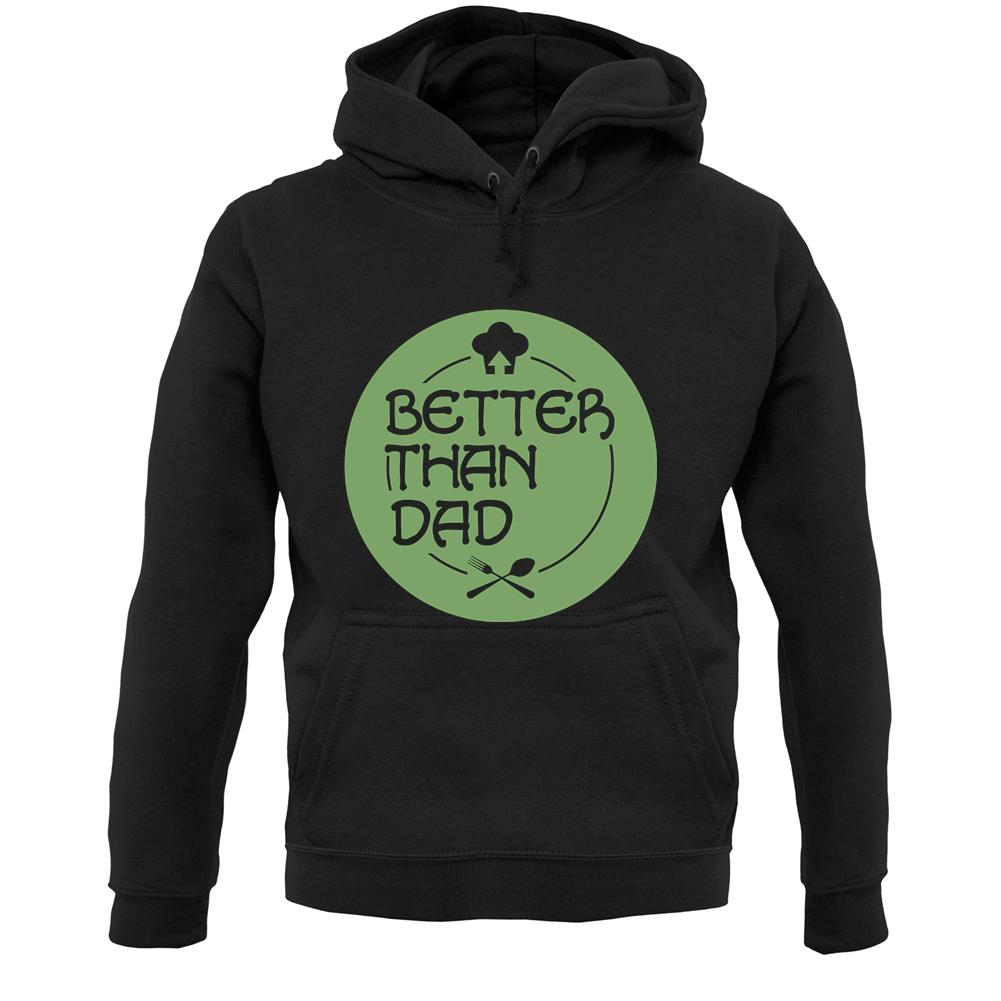 Better Than Dad Unisex Hoodie