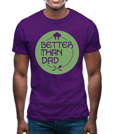 Better Than Dad Mens T-Shirt