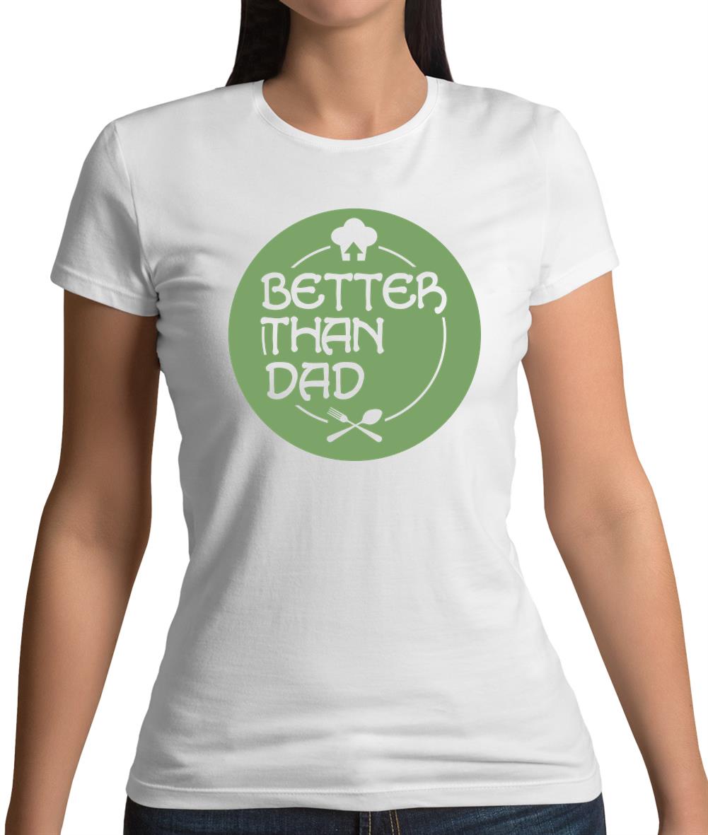 Better Than Dad Womens T-Shirt