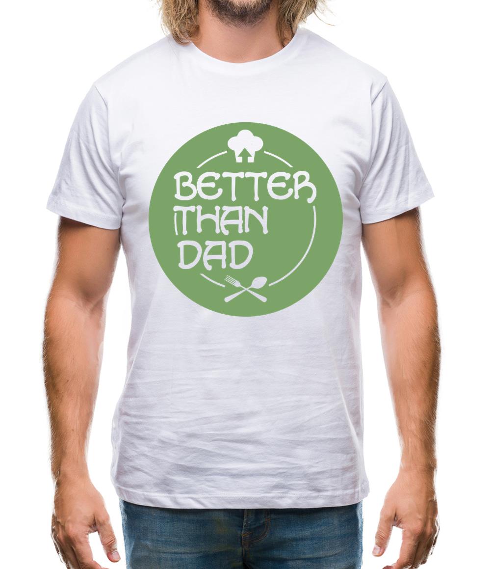 Better Than Dad Mens T-Shirt