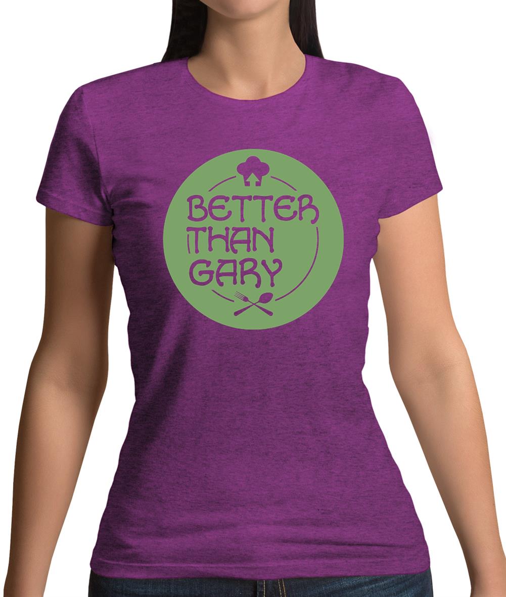 Better Than Gary Womens T-Shirt