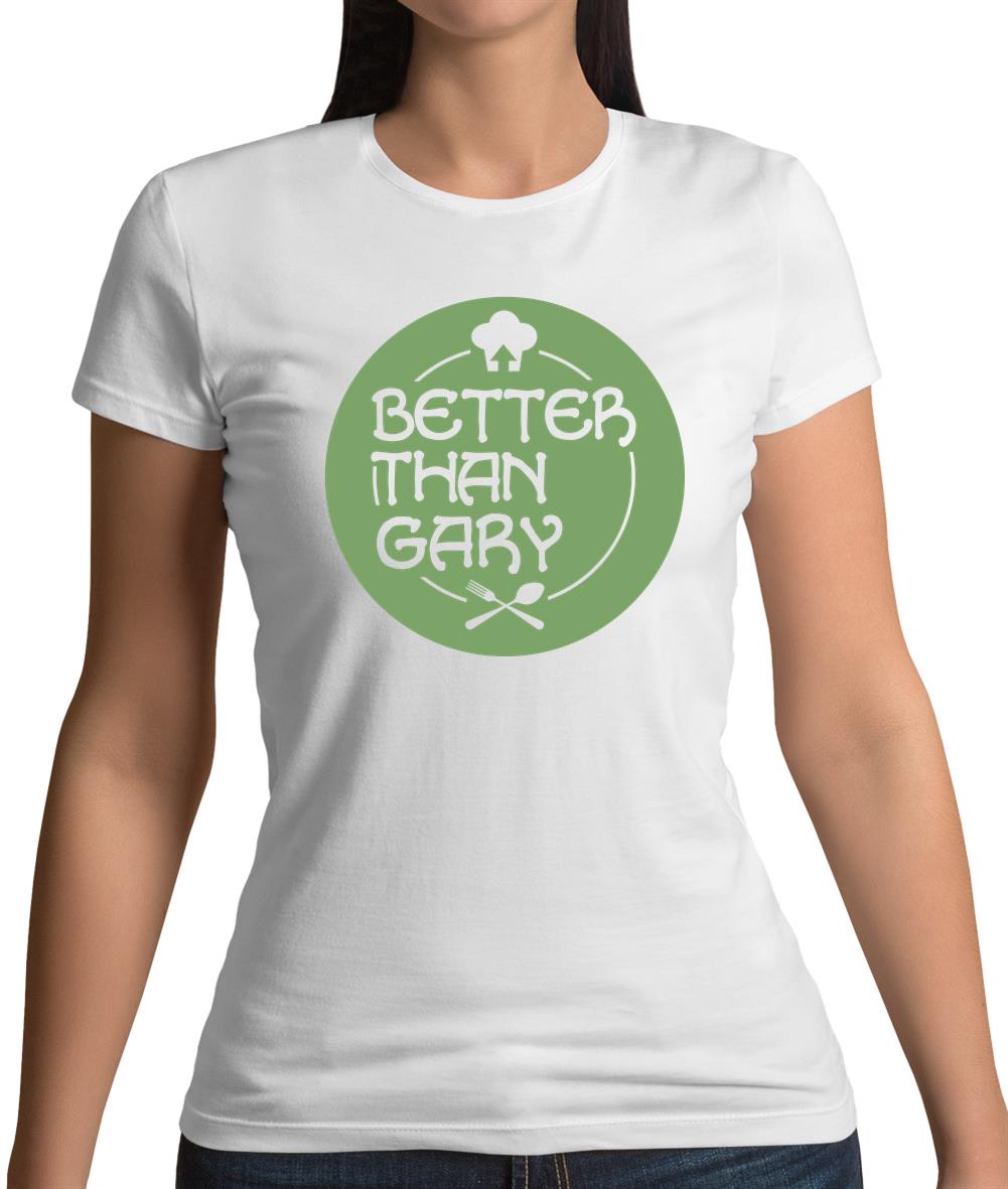 Better Than Gary Womens T-Shirt