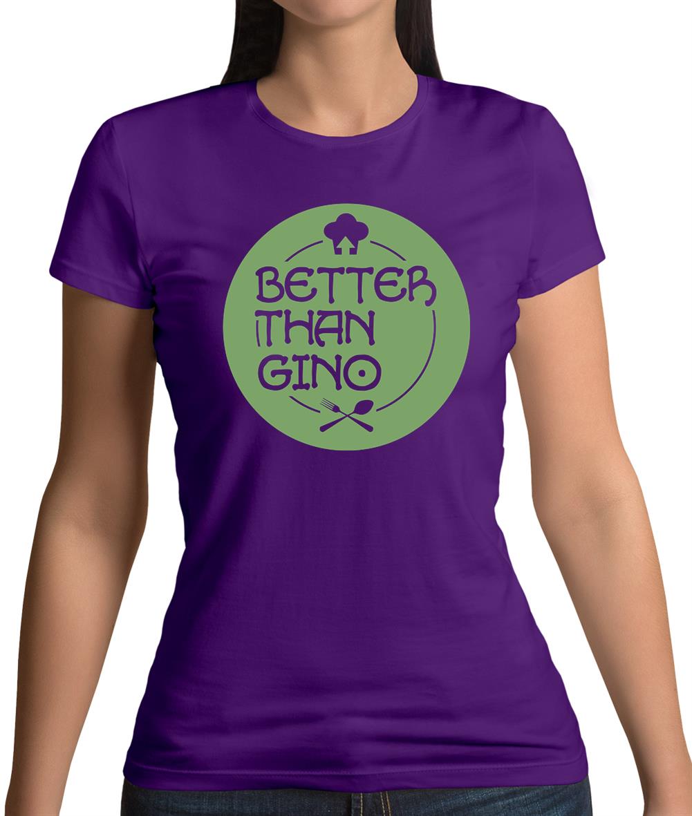 Better Than Gino Womens T-Shirt