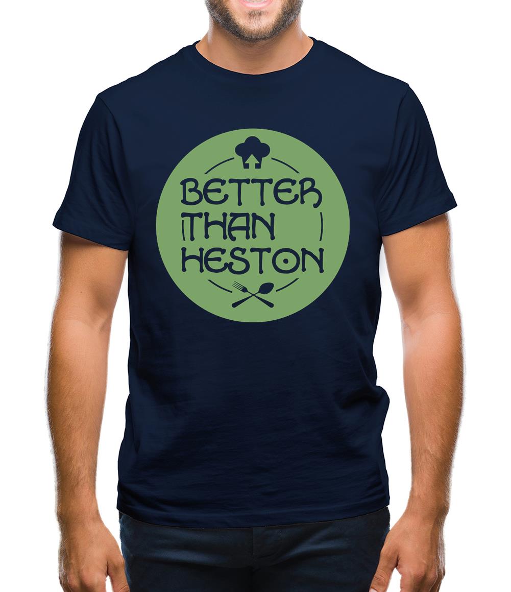 Better Than Heston Mens T-Shirt