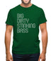 Big Dirty Stinking Bass Mens T-Shirt