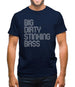 Big Dirty Stinking Bass Mens T-Shirt