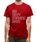 Big Dirty Stinking Bass Mens T-Shirt