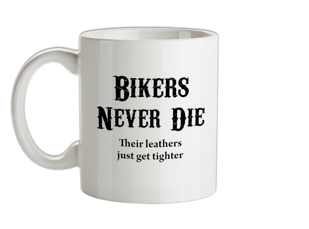 Bikers Never Die Ceramic Mug