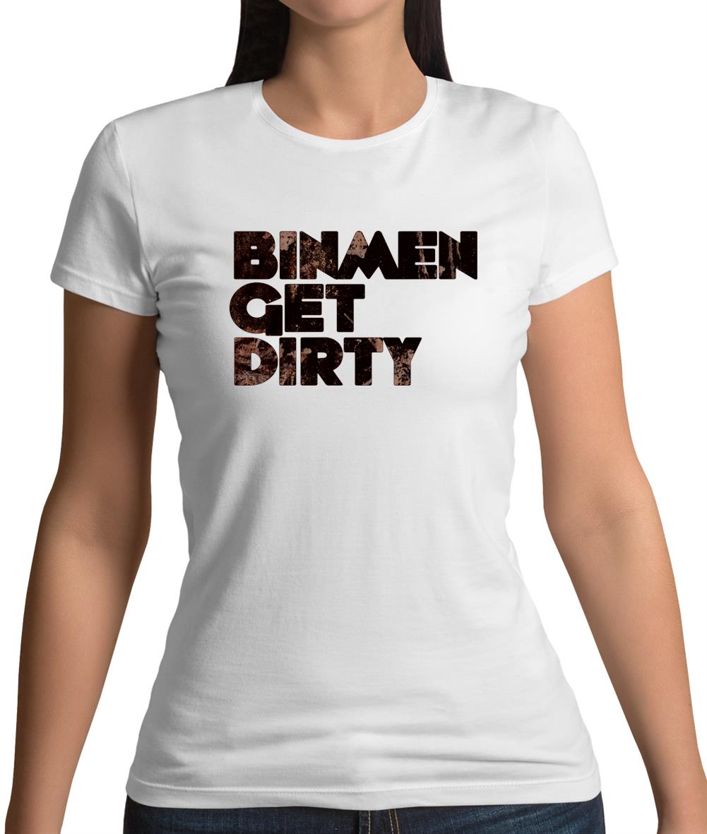 Bin Men Get Dirty Womens T-Shirt