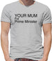 Your Mum For Prime Minister Mens T-Shirt