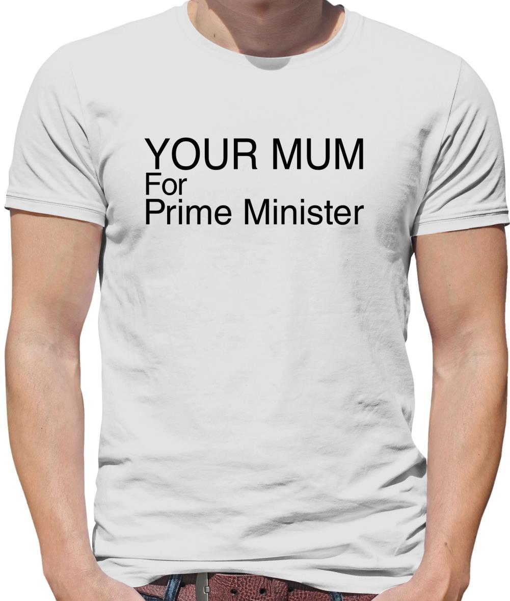 Your Mum For Prime Minister Mens T-Shirt