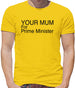 Your Mum For Prime Minister Mens T-Shirt