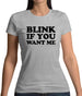 Blink If You Want Me Womens T-Shirt