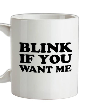 Blink if you want me Ceramic Mug