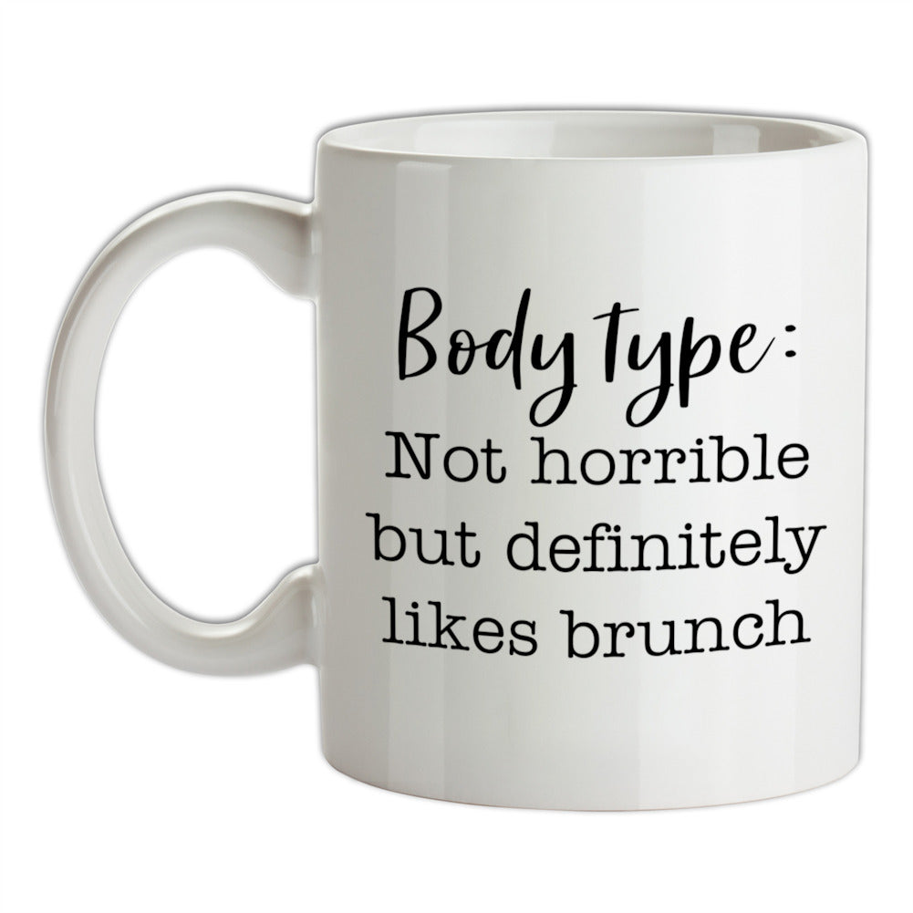 Body Type - Not Horrible But Likes Brunches Ceramic Mug