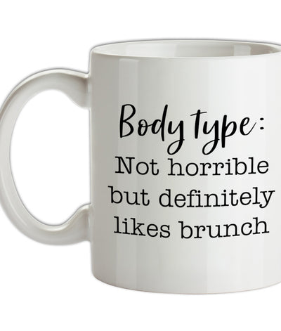 Body Type - Not Horrible But Likes Brunches Ceramic Mug