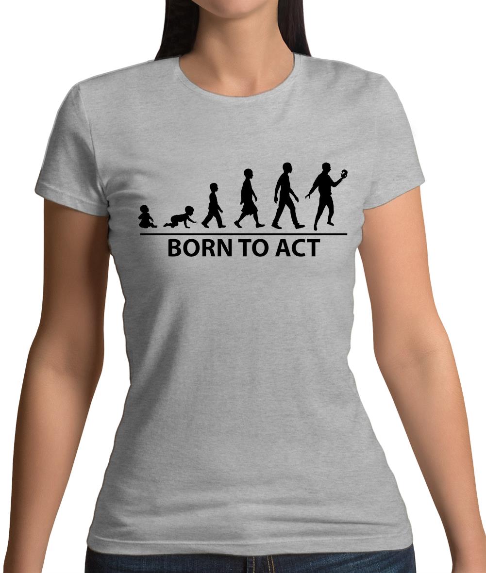 Born To Act Womens T-Shirt
