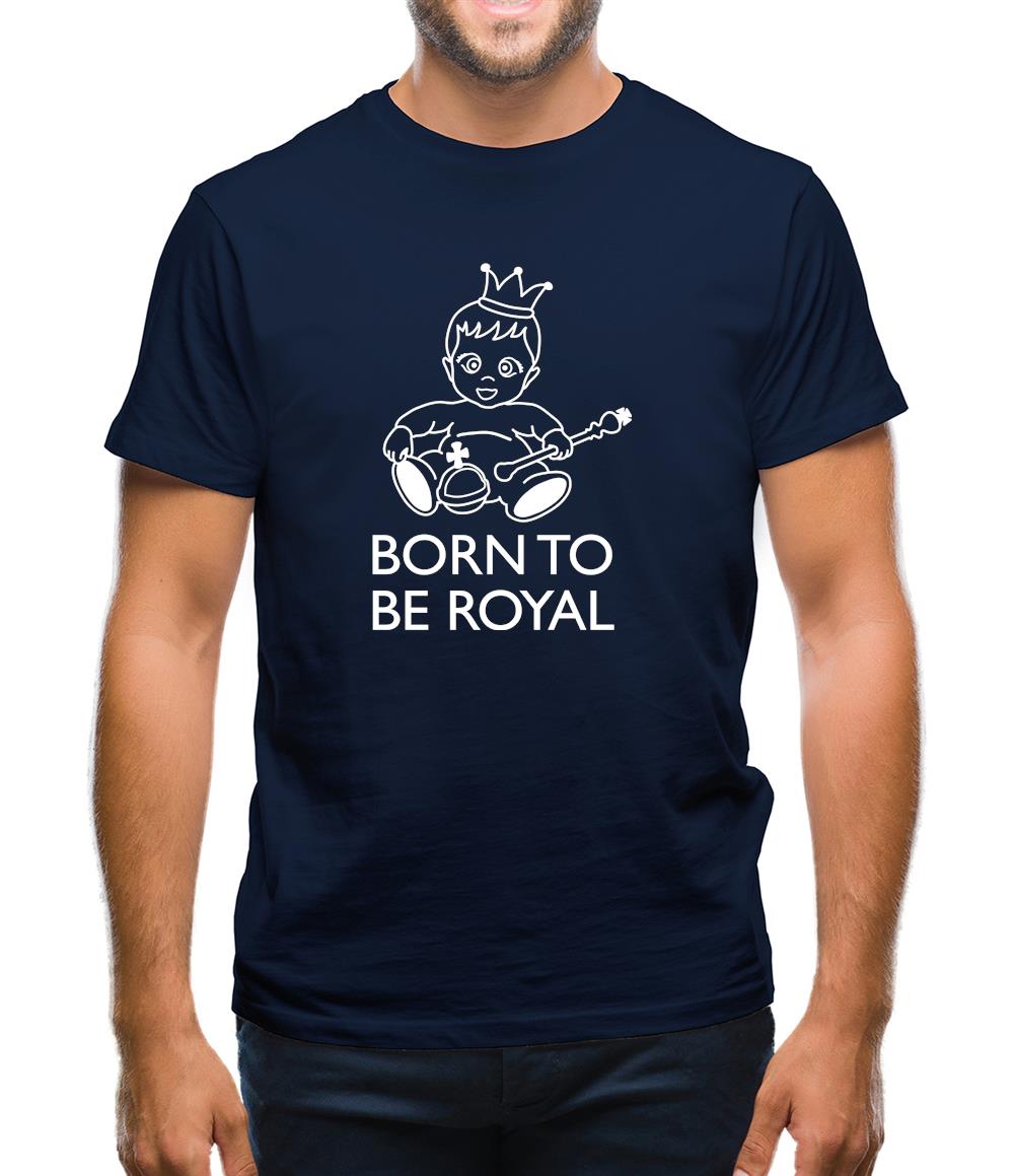 Born To Be Royal Mens T-Shirt