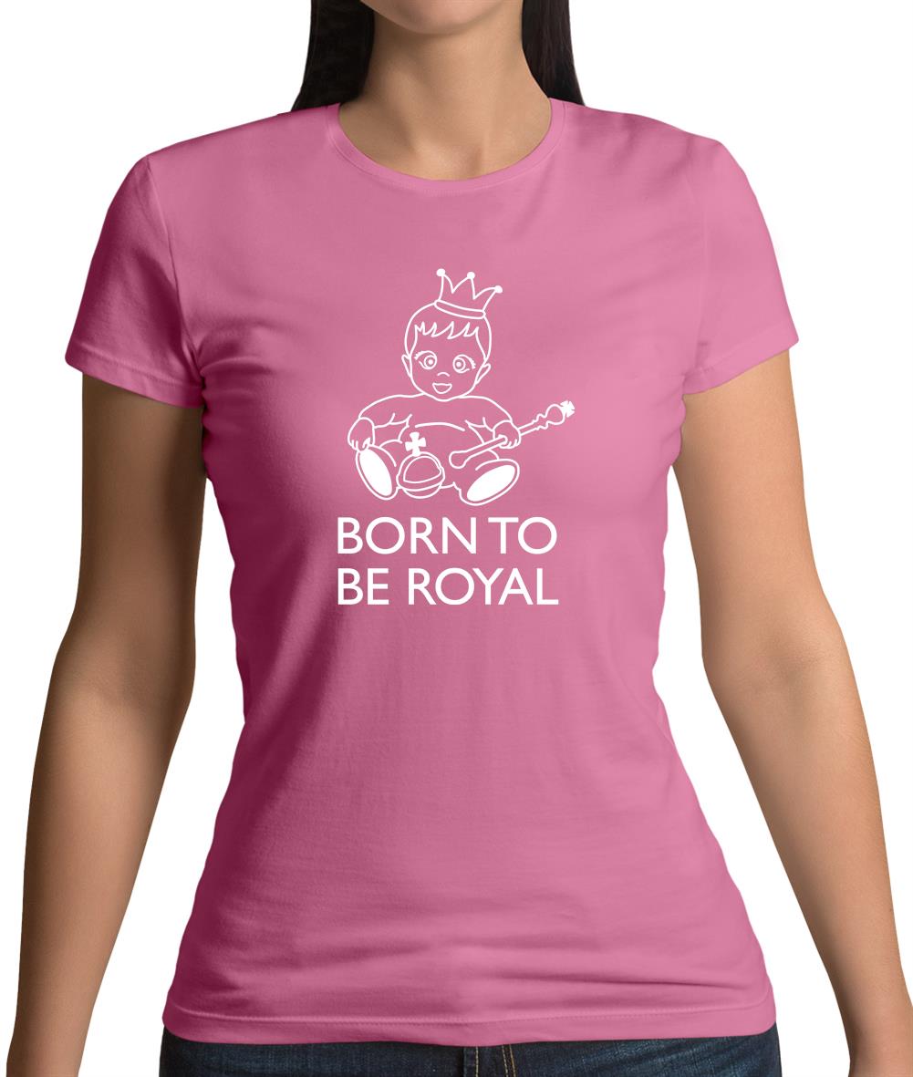 Born To Be Royal Womens T-Shirt