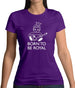 Born To Be Royal Womens T-Shirt