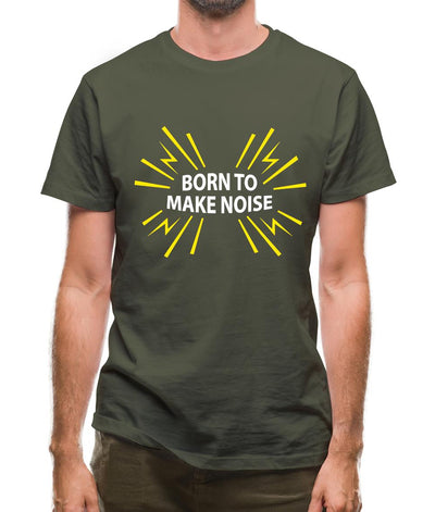 Born To Make Noise Mens T-Shirt