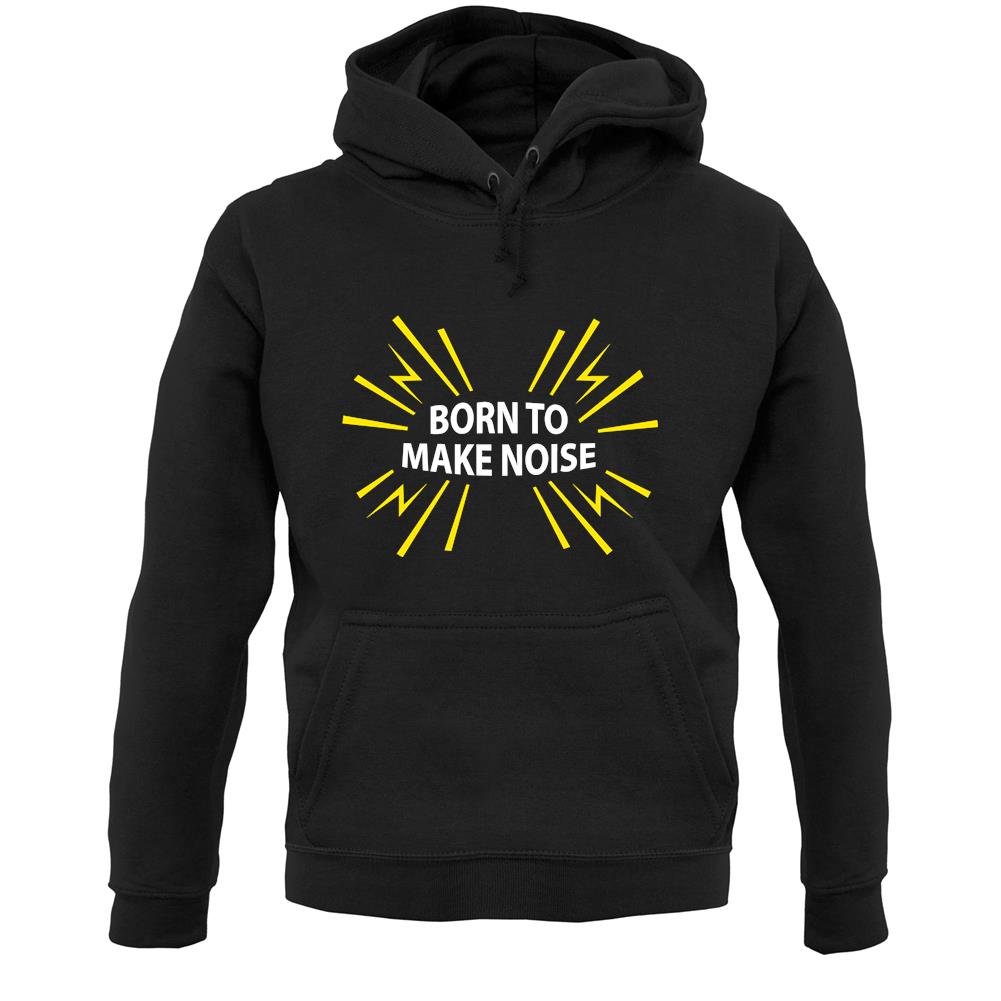 Born To Make Noise Unisex Hoodie