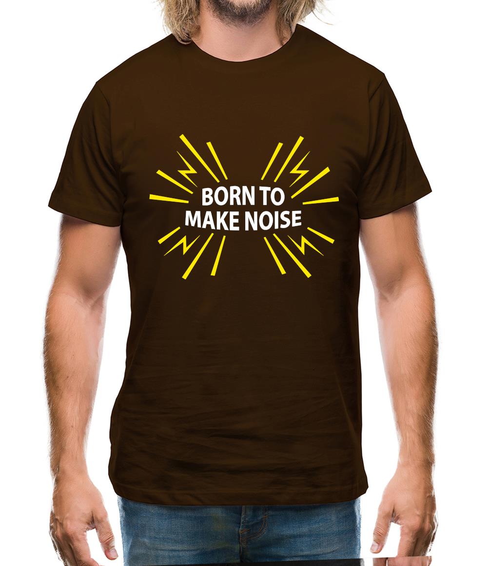 Born To Make Noise Mens T-Shirt