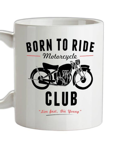 Born To Ride Motorcycle Club Ceramic Mug