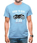 Born To Ride Motorcycle Club Mens T-Shirt