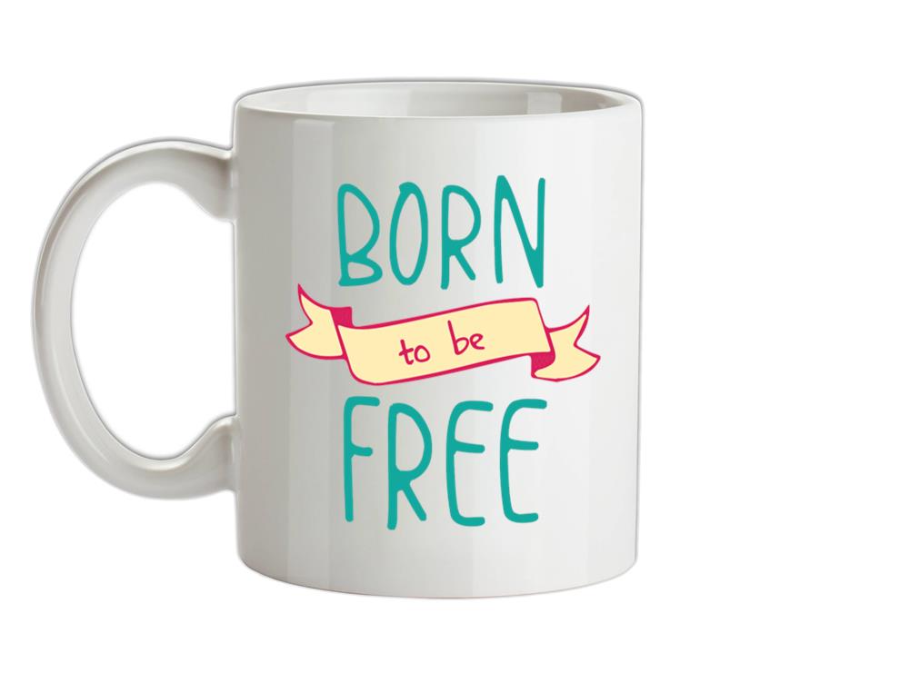 Born To Be Free Ceramic Mug