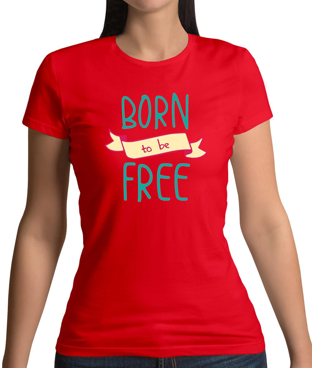 Born To Be Free Womens T-Shirt